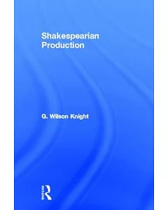 Shakespearian Production: With Especial Reference to the Tragedies