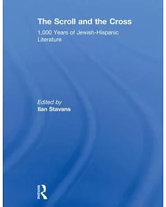 The Scroll and the Cross: 1,000 Years of Jewish-Hispanic Literature
