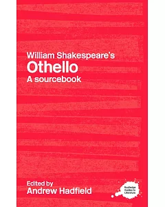 William Shakespeare’s Othello: A Sourcebook