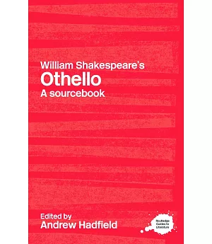 William Shakespeare’s Othello: A Sourcebook