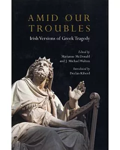 Amid Our Troubles: Irish Versions of Greek Tradgedy