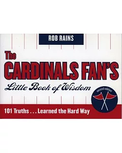 The Cardinals Fan’s Little Book of Wisdom: 101 Truths...Learned the Hard Way
