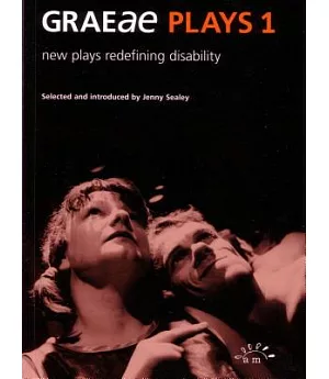 Graeae Plays 1: New Plays Redefining Disability