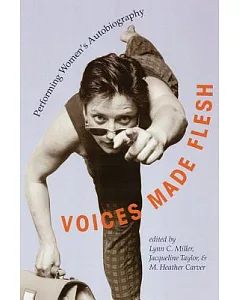 Voices Made Flesh: Performing Women’s Autobiography