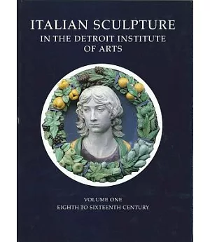Catalogue of Italian Sculpture in the Detroit Institute of the Arts