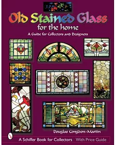 Old Stained Glass for the Home: A Guide for Collectors and Designers