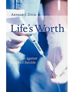 Life’s Worth: The Case Against Assisted Suicide