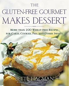 The Gluten-Free Gourmet Makes Desserts: More Than 200 Wheat-Free Recipes for Cakes, Cookies, Pies, and Other Sweets