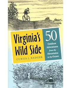 Virginia’s Wild Side: Fifty Outdoor Adventures from the Mountains to the Ocean
