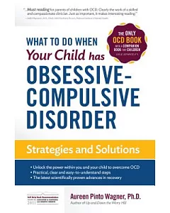 What to Do When Your Child Has Obsessive-Compulsive Disorder: Strategies and Solutions