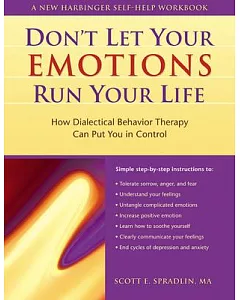 Don’t Let Your Emotions Run Your Life: How Dialectical Behavior Therapy Can Put You in Control