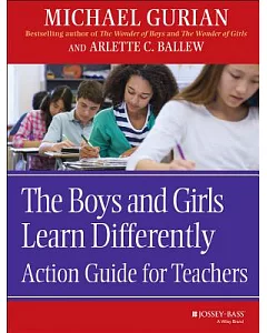 The Boys and Girls Learn Differently Action Guide for Teachers: Action Guide for Teachers