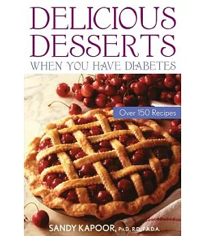 Delicious Desserts When You Have Diabetes: Over 200 Recipes
