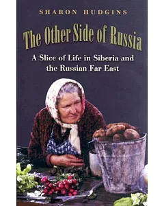 The Other Side of Russia: A Slice of Life in Siberia and the Russian Far East