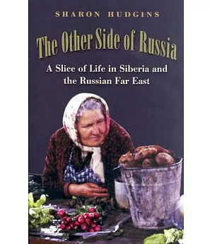 The Other Side of Russia: A Slice of Life in Siberia and the Russian Far East