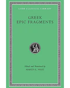 Greek Epic Fragments: From the Seventh to the Fifth Centuries Bc