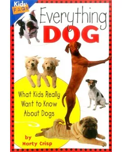 Everything Dog: What Kids Really Want to Know About Dogs