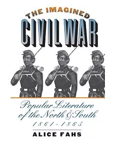 The Imagined Civil War: Popular Literature of the North & South, 1861-1865