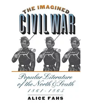 The Imagined Civil War: Popular Literature of the North & South, 1861-1865