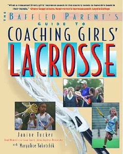 The Baffled Parent’s Guide to Coaching Girls’ Lacrosse