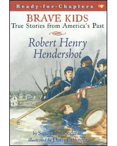 Brave Kids True Stories Form America’s Past: Robert Henry Hendershot