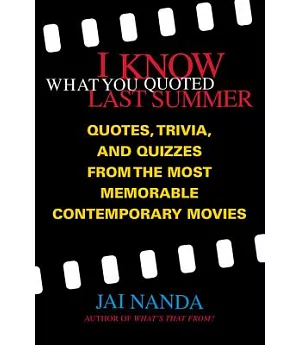 I Know What You Quoted Last Summer: Quotes and Trivia from the Most Memorable Contemporary Movies