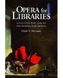 Opera for Libraries: A Guide to Core Works, Audio and Video Recordings, Books and Serials
