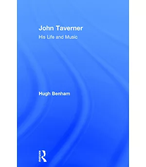 John Taverner: His Life and Music