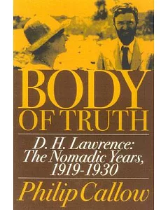 Body of Truth: D.H. Lawrence : The Nomadic Years, 1919-1930