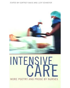 Intensive Care: More Poetry & Prose by Nurses