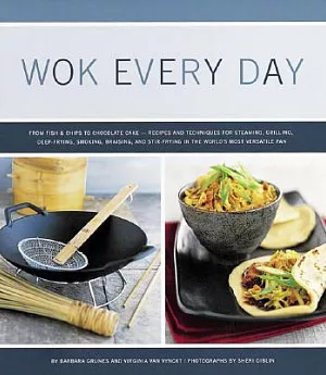 Wok Every Day: From Fish & Chips to Chocolate Cake - Recipes and Techniques for Steaming, Grilling, Deep-Frying, Smoking, Braisi
