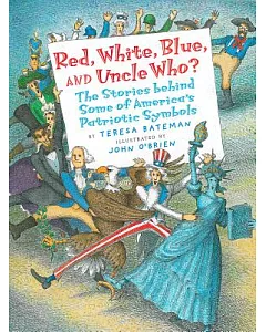 Red, White, Blue, and Uncle Who?: The Stories Behind Some of America’s Patriotic Symbols