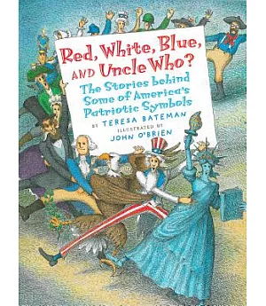 Red, White, Blue, and Uncle Who?: The Stories Behind Some of America’s Patriotic Symbols