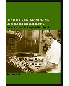 Folkways Records: Moses Asch and His Encyclopedia of Sound