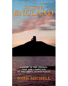 The Traveller’s Guide to Sacred England: A Guide to the Legends, Lore and Landscape of England’s Sacred Places
