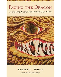 Facing the Dragon: Confronting Personal and Spiritual Grandiosity