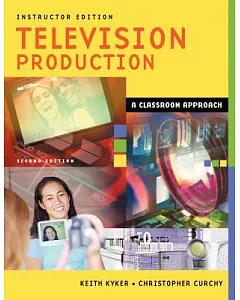 Television Production: A Classroom Approach Instructor Edition