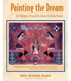 Painting the Dream: The Shamanic Life and Art of David Chethlahe Paladin