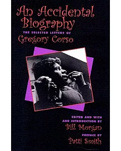 An Accidental Autobiography: The Selected Letters of Gregory Corso