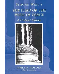 Simone Weil’s the Iliad or the Poem of Force: A Critical Edition