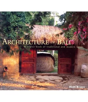 Architecture of Bali: A Source Book of Traditional and Modern Forms