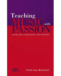 Teaching Music With Passion: Conducting, Rehearsing and Inspiring