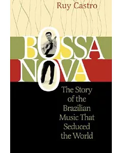 Bossa Nova: The Story of the Brazilian Music That Seduced the World