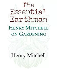 The Essential Earthman: henry Mitchell on Gardening