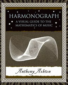 Harmonograph: A Visual Guide to the Mathematics of Music