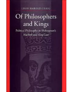 Of Philosophers and Kings: Political Philosophy in Shakespeare’s Macbeth and King Lear