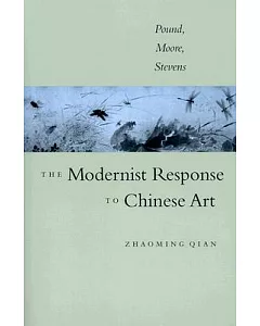 The Modernist Response to Chineese Art: Pound, Moore, Stevens