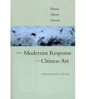 The Modernist Response to Chineese Art: Pound, Moore, Stevens