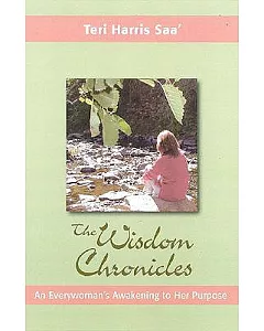 The Wisdom Chronicles: An Everywoman’s Awakening to Her Purpose