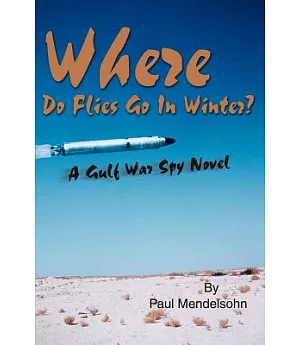 Where Do Flies Go in Winter: A Gulf War Spy Novel